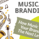 MUSICAL BRANDING: How Music Takes Your Brand To the Next Level